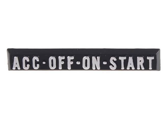 Ignition Indicator Emblem, Plate, *ACC, OFF, ON, START*, reproduction